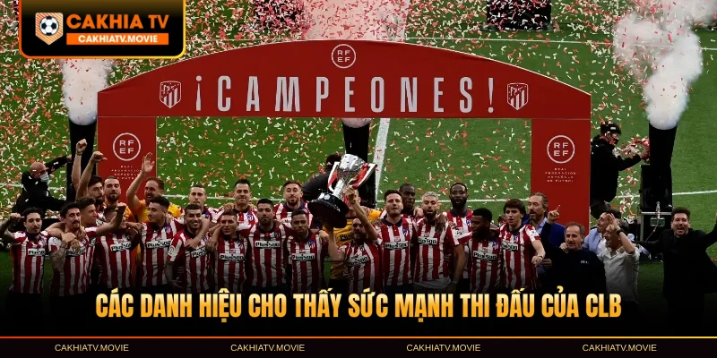 Các danh hiệu cho thấy sức mạnh thi đấu của CLB